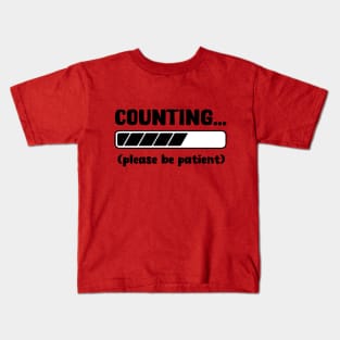 Counting...Please be patient Kids T-Shirt